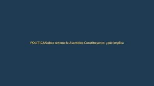 Noboa retoma la Asamblea Constituyente: ¿qué implica para Loja?