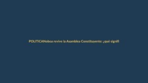 Noboa revive la Asamblea Constituyente: ¿qué significa para Loja?