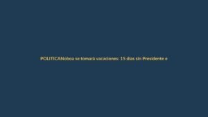 Noboa se tomará vacaciones: 15 días sin Presidente en enero de 2026