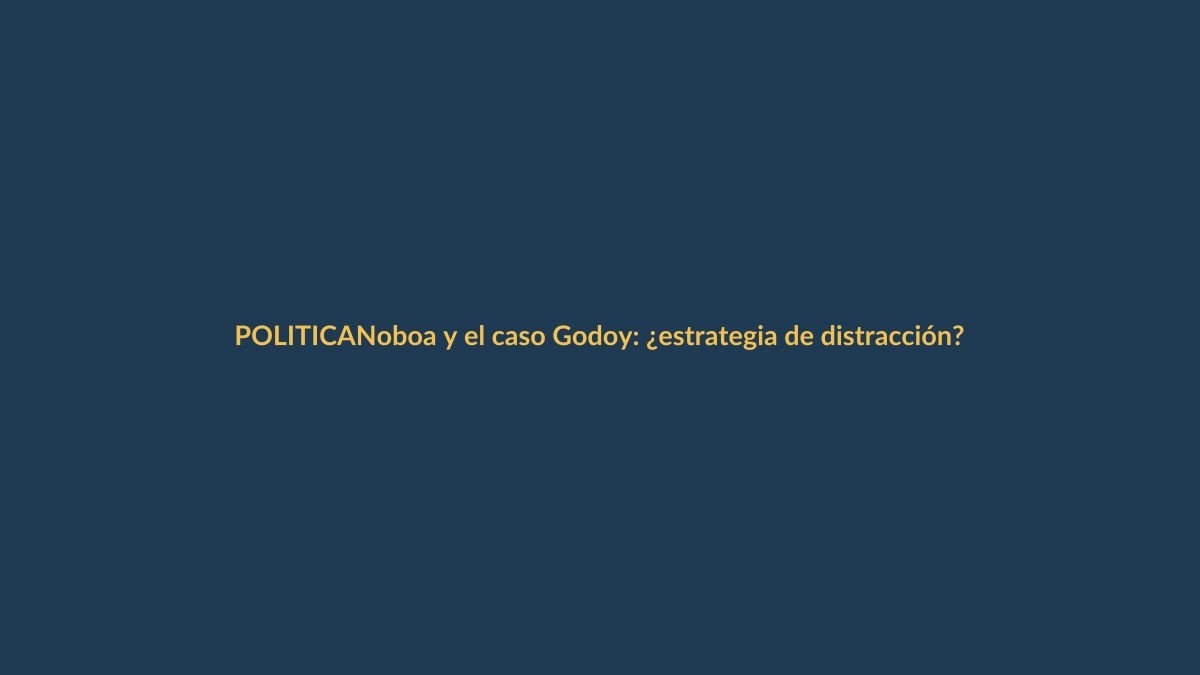 Noboa y el caso Godoy: ¿estrategia de distracción?
