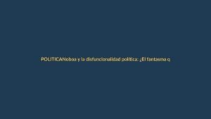 Noboa y la disfuncionalidad política: ¿El fantasma que acecha 2025?