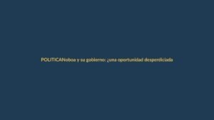 Noboa y su gobierno: ¿una oportunidad desperdiciada de cara a 2025?