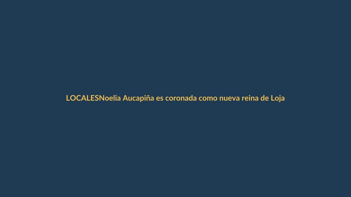 Noelia Aucapiña es coronada como nueva reina de Loja