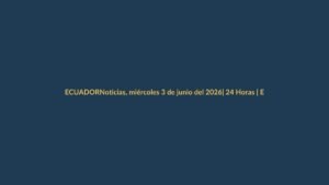 Noticias, miércoles 3 de junio del 2026| 24 Horas | Ecuador