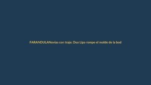 Novias con traje: Dua Lipa rompe el molde de la boda princesa