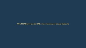Nueva Ley de GAD: cinco razones por las que Noboa la firmó ya