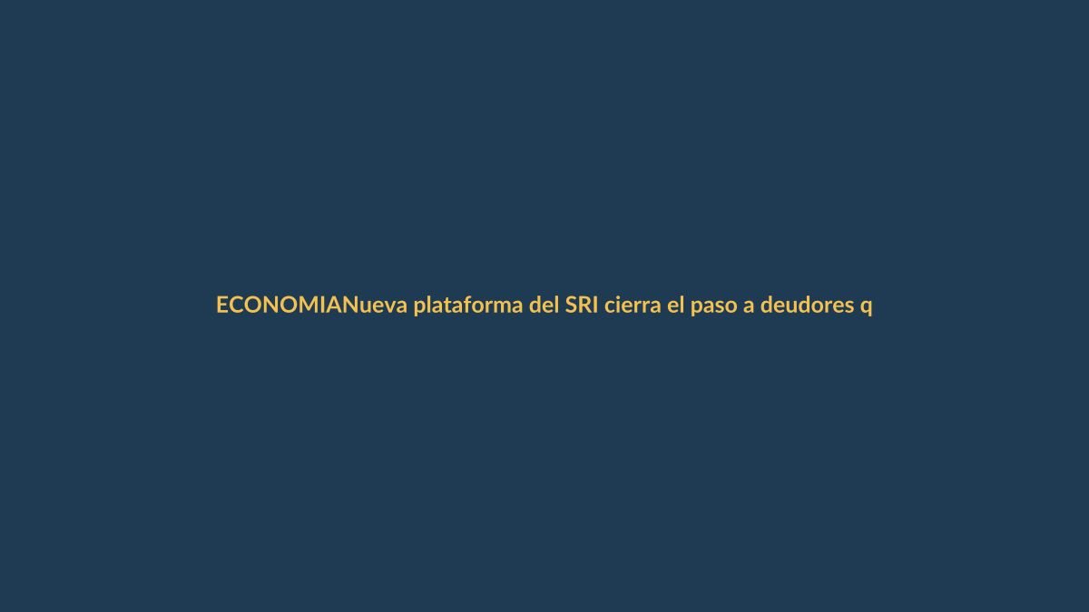 Nueva plataforma del SRI cierra el paso a deudores que quieren cobrar bonos sin pagar impuestos