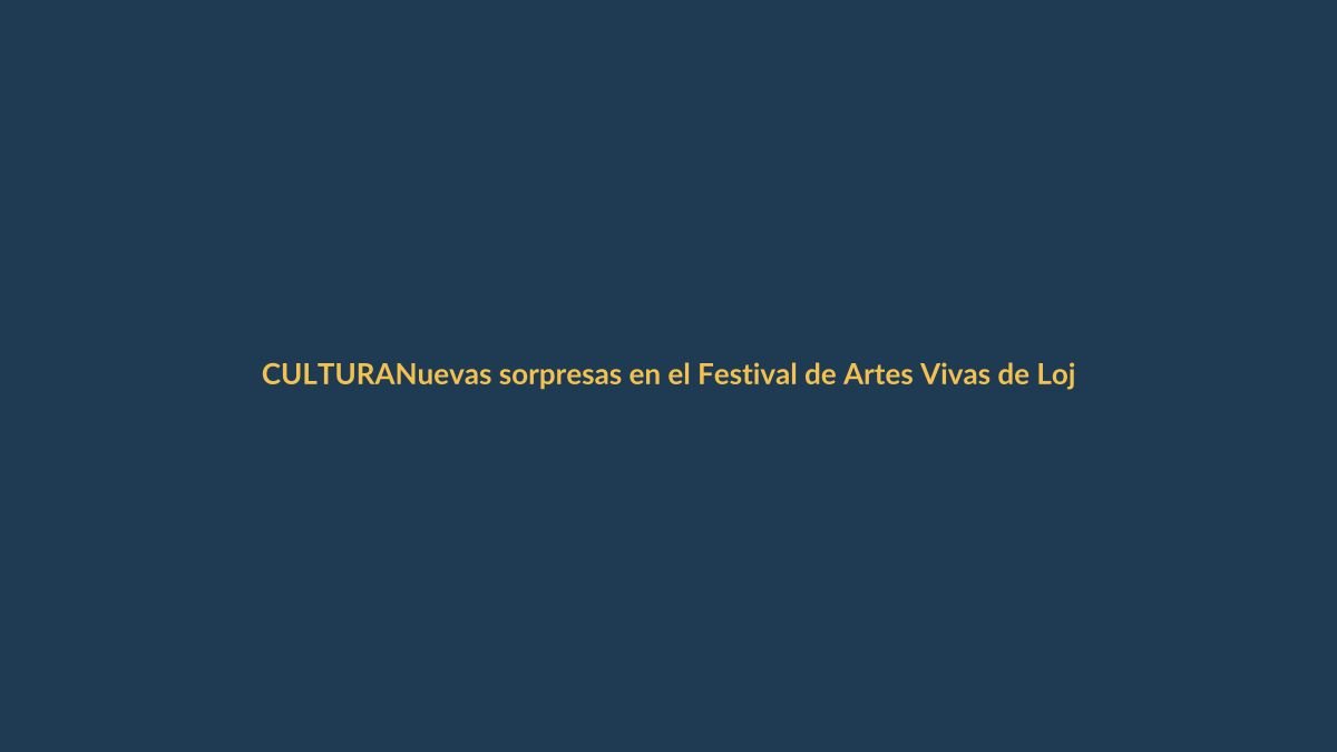 Nuevas sorpresas en el Festival de Artes Vivas de Loja