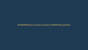 Nuevas vacantes en minería: el MAATE abre postulaciones para 2026