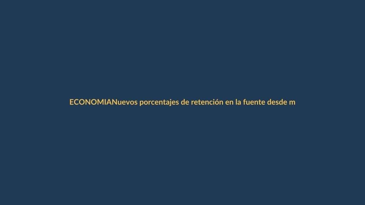 Nuevos porcentajes de retención en la fuente desde marzo: ¿cómo te afecta?