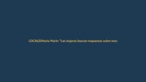 Nuria Marín: “Las mujeres buscan respuestas sobre menopausia fuera del sistema”