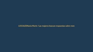 Nuria Marín: ‘Las mujeres buscan respuestas sobre menopausia fuera del sistema sanitario’
