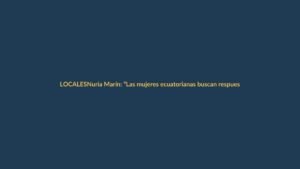Nuria Marín: “Las mujeres ecuatorianas buscan respuestas sobre menopausia fuera del sistema sanitario”