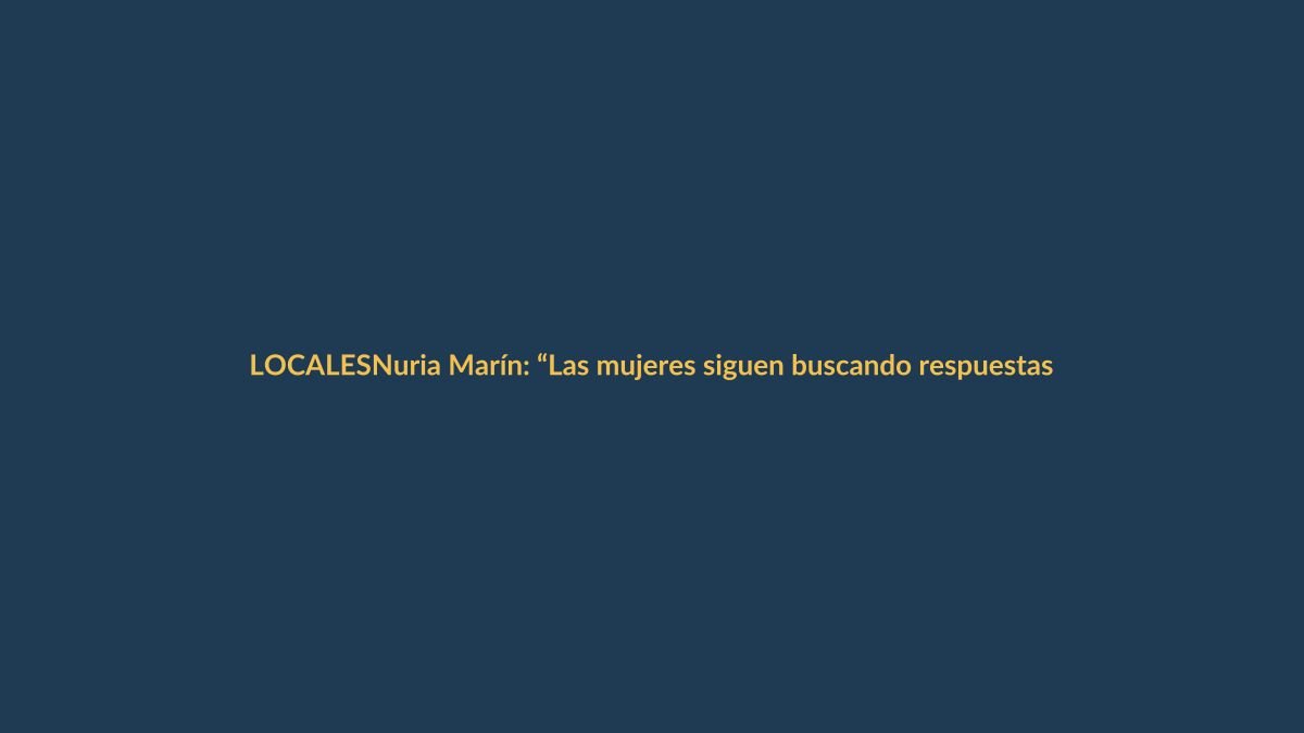 Nuria Marín: “Las mujeres siguen buscando respuestas fuera del sistema sanitario”