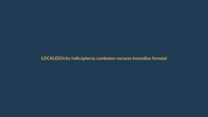 Ocho helicópteros combaten voraces incendios forestales en Azuay y Loja