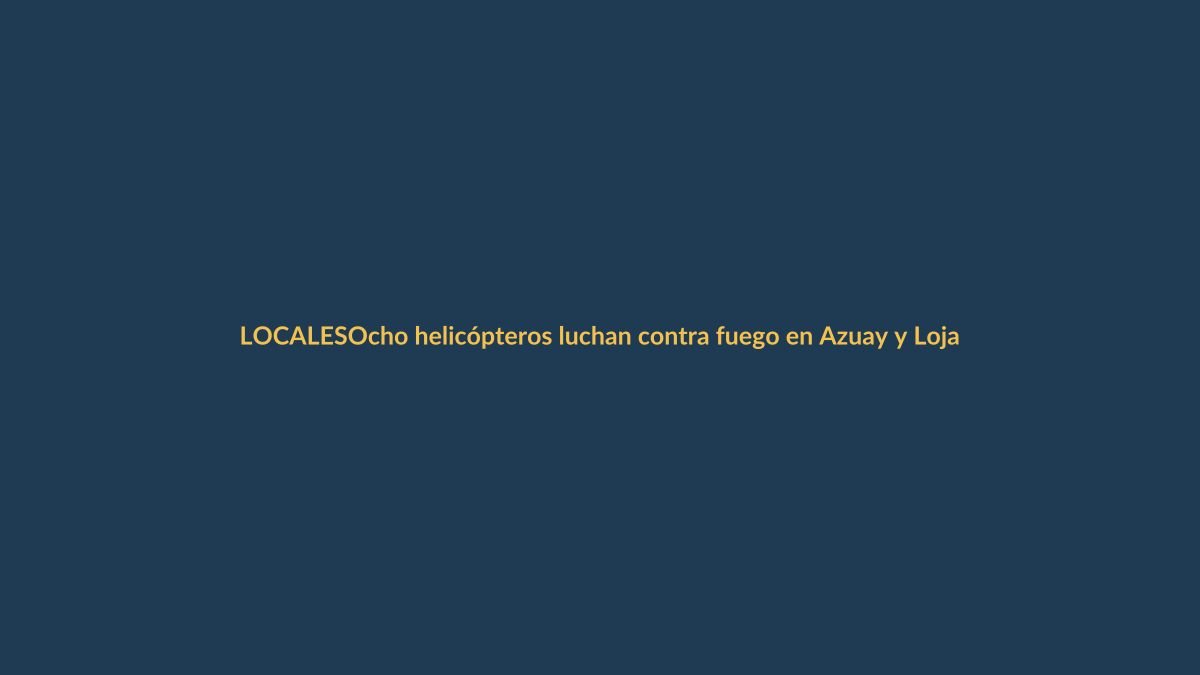 Ocho helicópteros luchan contra fuego en Azuay y Loja