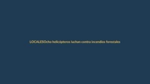 Ocho helicópteros luchan contra incendios forestales en Azuay y Loja