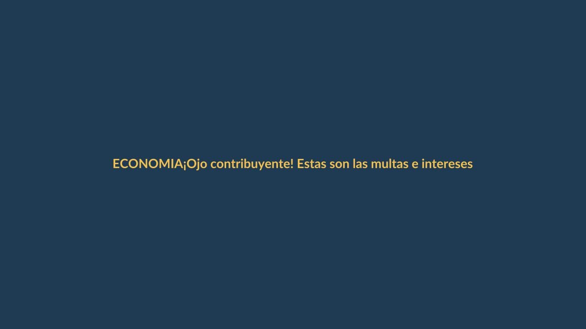 ¡Ojo contribuyente! Estas son las multas e intereses por atrasarte en el impuesto a la renta