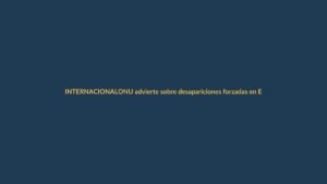 ONU advierte sobre desapariciones forzadas en Ecuador: ¿qué implica para Loja?