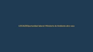 Oportunidad laboral: Ministerio de Ambiente abre vacantes en minería para 2026