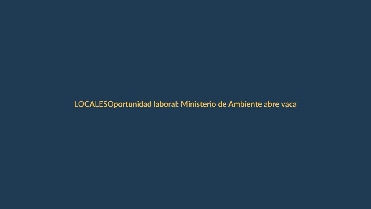 Oportunidad laboral: Ministerio de Ambiente abre vacantes en minería para 2026