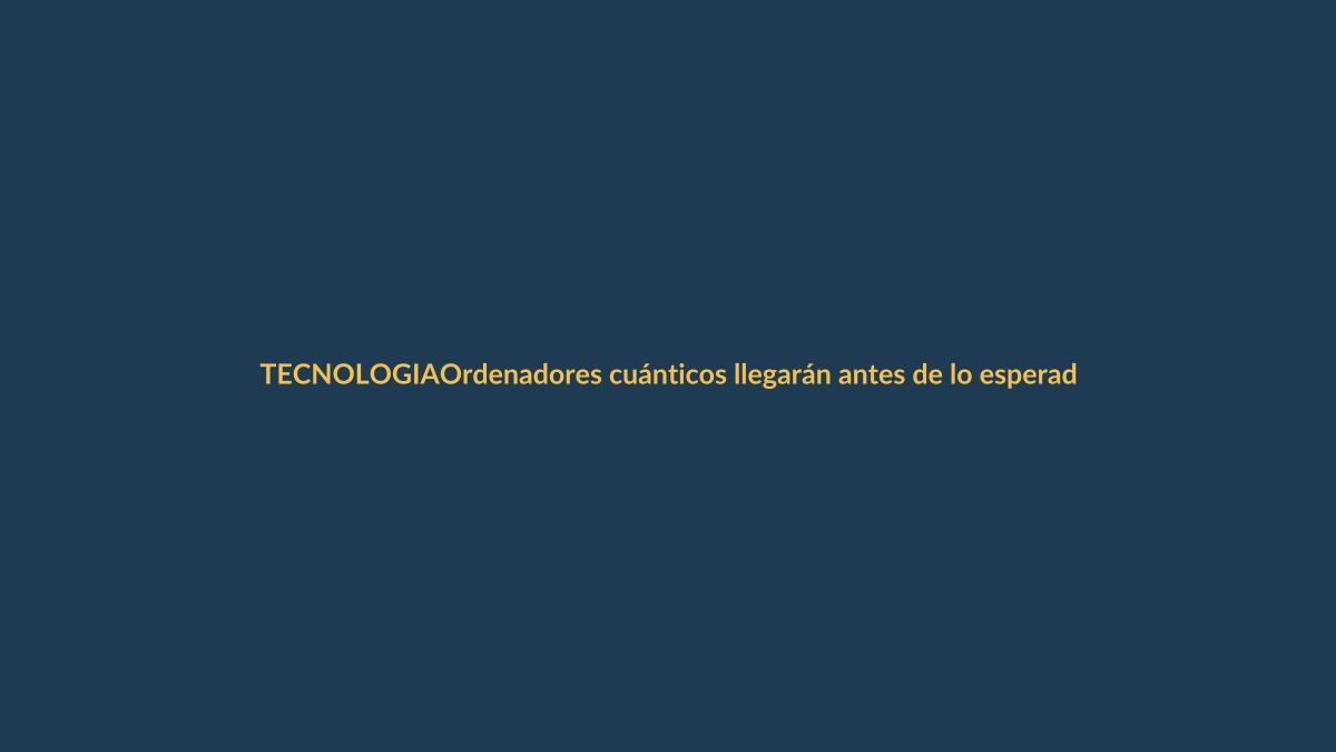 Ordenadores cuánticos llegarán antes de lo esperado