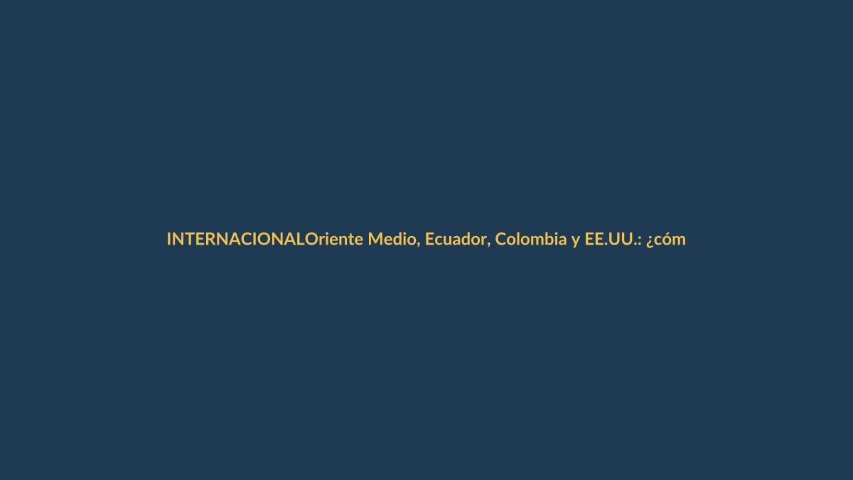 Oriente Medio, Ecuador, Colombia y EE.UU.: ¿cómo impactan las noticias del viernes en Loja?