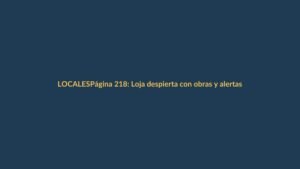Página 218: Loja despierta con obras y alertas