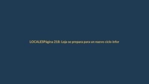 Página 218: Loja se prepara para un nuevo ciclo informativo