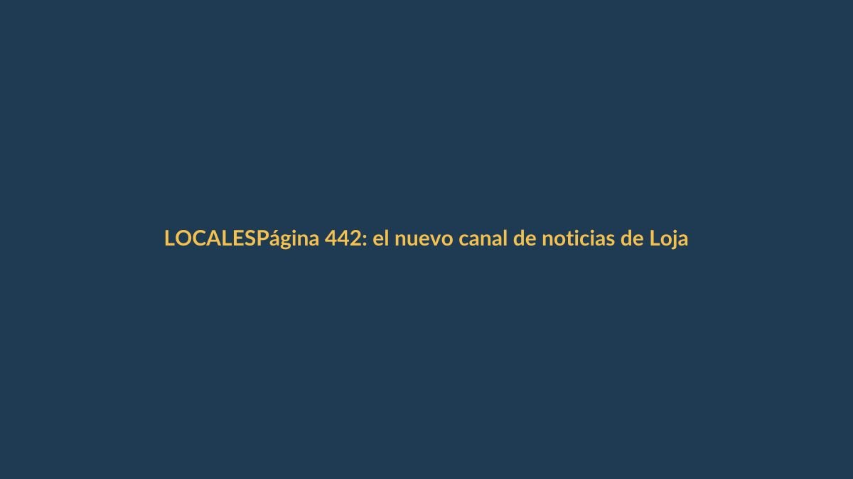 Página 442: el nuevo canal de noticias de Loja