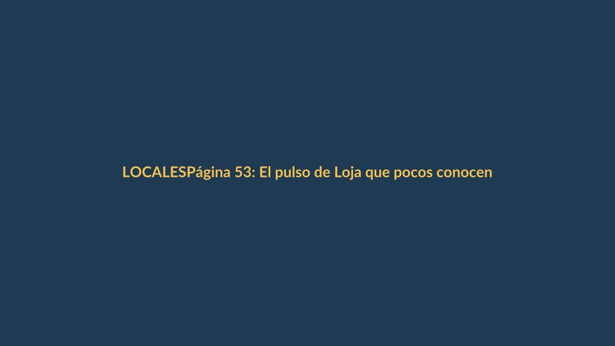 Página 53: El pulso de Loja que pocos conocen