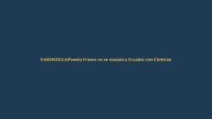 Pamela Franco no se mudará a Ecuador con Christian Cueva: «La distancia no nos separará»