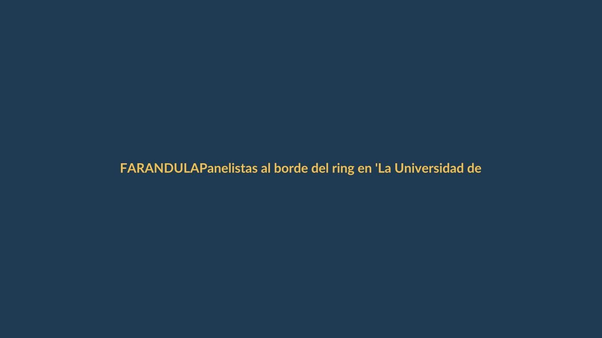 Panelistas al borde del ring en ‘La Universidad de la Farándula’