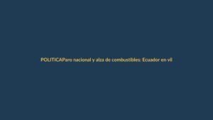 Paro nacional y alza de combustibles: Ecuador en vilo este 4 de junio