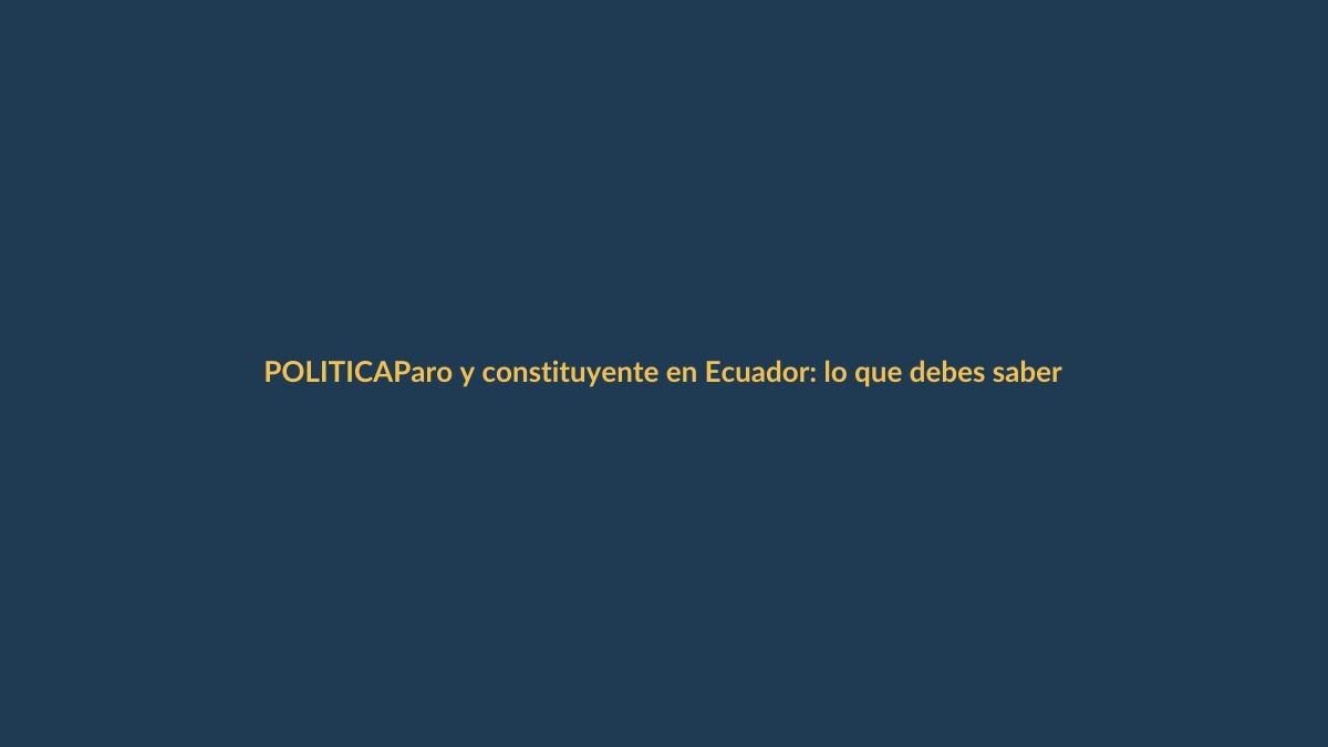 Paro y constituyente en Ecuador: lo que debes saber desde Loja