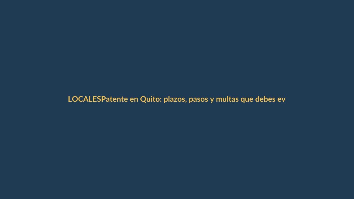 Patente en Quito: plazos, pasos y multas que debes evitar
