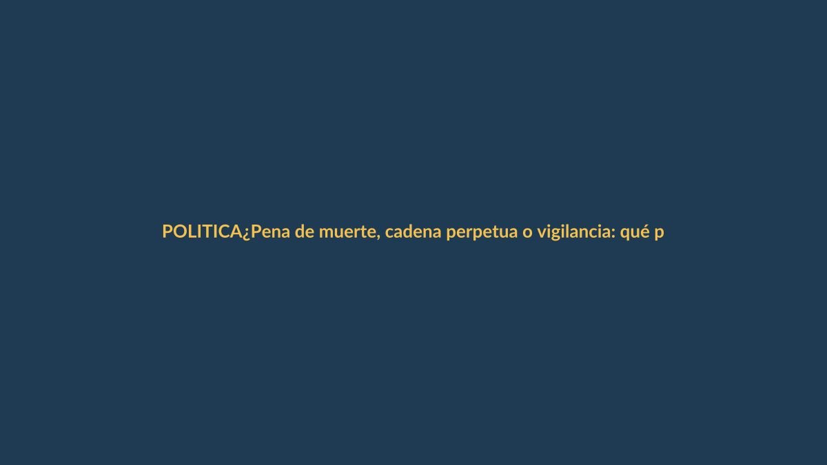 ¿Pena de muerte, cadena perpetua o vigilancia: qué propuesta es más realista para Ecuador?