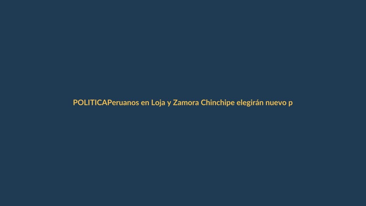 Peruanos en Loja y Zamora Chinchipe elegirán nuevo presidente