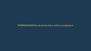 Petro da marcha atrás y entierra su propuesta de Constituyente en Colombia