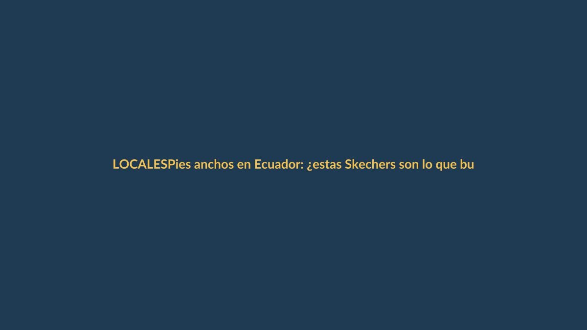 Pies anchos en Ecuador: ¿estas Skechers son lo que buscas para el verano?