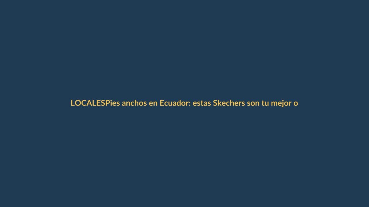 Pies anchos en Ecuador: estas Skechers son tu mejor opción para el verano
