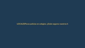 Pocos policías en colegios: ¿Están seguros nuestros hijos?