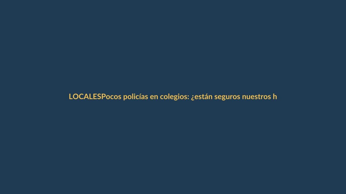 Pocos policías en colegios: ¿están seguros nuestros hijos?