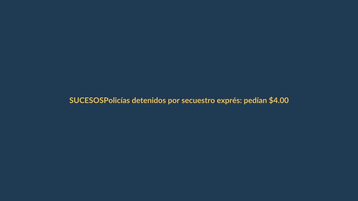 Policías detenidos por secuestro exprés: pedían $4.000 a chofer en Guayaquil