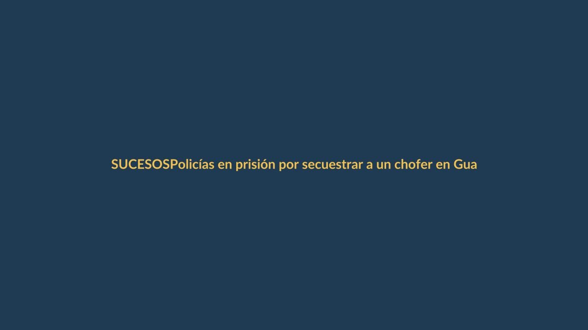 Policías en prisión por secuestrar a un chofer en Guayaquil: pedían rescate de $4.000
