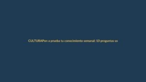 Pon a prueba tu conocimiento semanal: 10 preguntas sobre Ecuador y el mundo