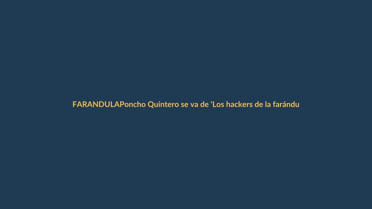 Poncho Quintero se va de ‘Los hackers de la farándula’: ‘Hoy apago el micrófono en la televisión’