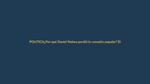 ¿Por qué Daniel Noboa perdió la consulta popular? El análisis desde Loja