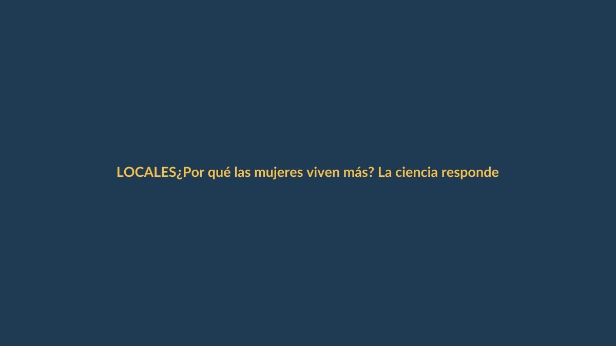 ¿Por qué las mujeres viven más? La ciencia responde