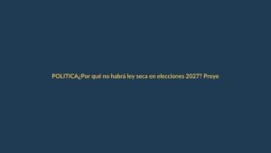 ¿Por qué no habrá ley seca en elecciones 2027? Proyecto de Niels Olsen se quedó en el camino